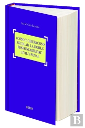 Acoso Y Ciberacoso Escolar: La Doble Responsabilidad Civil Y Penal