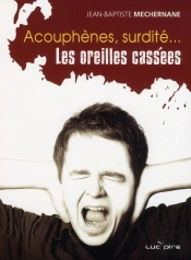 Acouphenes Surdite Les Oreilles Cassees