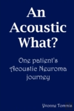 Bertrand.pt - Acoustic What? One Patient'S Acoustic Neuroma Journey