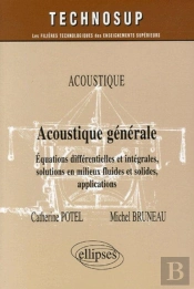 Acoustique Generale ; Equations Differentielles Et Integrales, Solutions En Milieux Fluides Et Solides