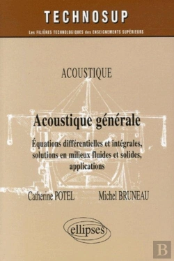 Bertrand.pt - Acoustique Generale ; Equations Differentielles Et Integrales, Solutions En Milieux Fluides Et Solides
