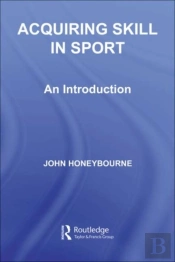 Acquiring Skill In Sport: An Introduction