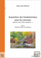 Acquisition Des Fondamentaux Pour Les Concours (Grandes Écoles, Capes, Agrégation,...) T.4 ; Géométrie Affine Et Euclidienne