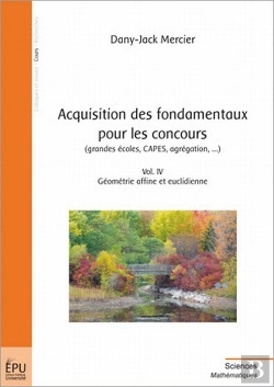 Bertrand.pt - Acquisition Des Fondamentaux Pour Les Concours (Grandes Écoles, Capes, Agrégation,...) T.4 ; Géométrie Affine Et Euclidienne
