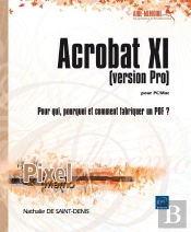 Acrobat Xi Pour Pc/Mac (Version Pro) ; Pour Qui, Pourquoi Et Comment Fabriquer Un Pdf ?