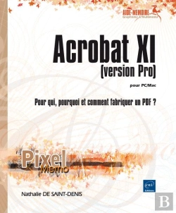 Bertrand.pt - Acrobat Xi Pour Pc/Mac (Version Pro) ; Pour Qui, Pourquoi Et Comment Fabriquer Un Pdf ?