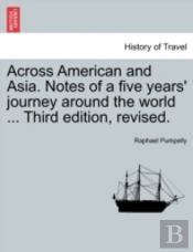 Across American And Asia. Notes Of A Five Years' Journey Around The World ... Third Edition, Revised.