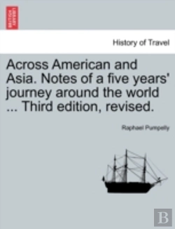 Bertrand.pt - Across American And Asia. Notes Of A Five Years' Journey Around The World ... Third Edition, Revised.