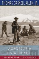 Across Asia On A Bicycle (Esprios Classics)