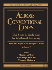 Across Conventional Lines: Selected Papers Of George A Olah, Volume 3 - The Sixth Decade And The Methanol Economy