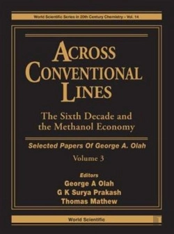 Bertrand.pt - Across Conventional Lines: Selected Papers Of George A Olah, Volume 3 - The Sixth Decade And The Methanol Economy