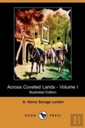 Across Coveted Lands; Or, A Journey From Flushing (Holland) To Calcutta, Overland - Volume I (Illustrated Edition) (Dodo Press)