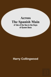 Across The Spanish Main: A Tale Of The S