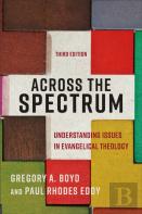 Across The Spectrum Â€“ Understanding Issues In Evangelical Theology