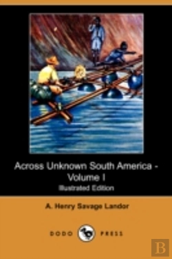 Bertrand.pt - Across Unknown South America - Volume I (Illustrated Edition) (Dodo Press)