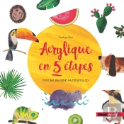 Acrylique En 5 Étapes ; Toucan, Baleine, Pastèque & Co