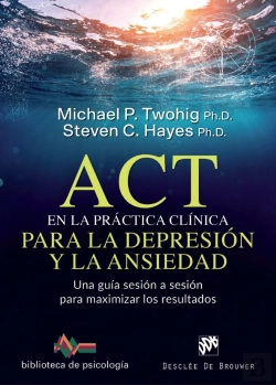 Bertrand.pt - Act En La Práctica Clínica Para La Depresión Y La Ansiedad. Una Guía Sesión A Sesión Para Maximizar