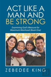 Act Like A Man And Be Strong