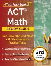 Act Math Prep Book 2021 And 2022 With 3 Mathematics Practice Tests (3rd Edition Workbook)