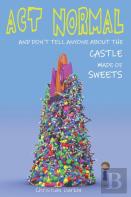 Act Normal And Don'T Tell Anyone About The Castle Made Of Sweets