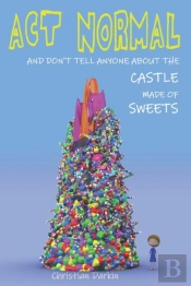 Act Normal And Don'T Tell Anyone About The Castle Made Of Sweets