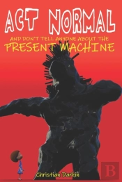 Act Normal And Don'T Tell Anyone About The Present Machine