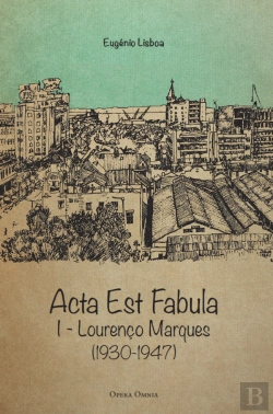 Bertrand.pt - Acta Est Fabula - Memórias I - Lourenço Marques (1930-1947)