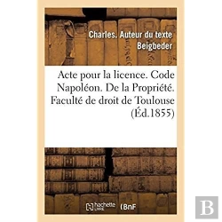 Bertrand.pt - Acte Pour La Licence. Code Napoleon. De La Propriete. Code De Procedure. Procedure Des Tribunaux