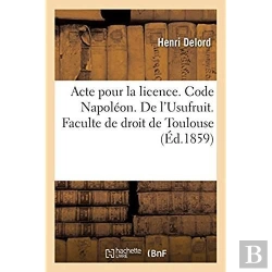 Bertrand.pt - Acte Pour La Licence. Code Napoleon. De L'Usufruit. Procedure Civile. Des Reprises D'Instance