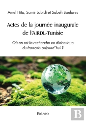 Actes De La Journée Inaugurale De L'Airdl-Tunisie : Où En Est La Recherche En Didactique Du Français Aujourd'Hui ?