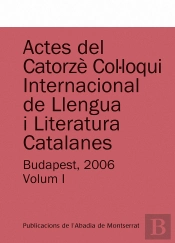 Actes Del Catorzè Col·Loqui Internacional De Llengua I Literatura Catalanes. Budapest, 2006. Vol. 1