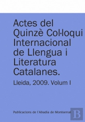 Actes Del Quinzè Col·Loqui Internacional De Llengua I Literatura Catalanes. Lleida, 2009. Vol. 1