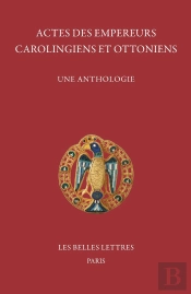 Actes Des Empereurs Carolingiens Et Ottoniens : Une Anthologie