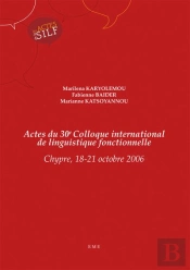 Actes Du 30e Colloque International De Linguistique Fonctionnelle ; Chypre 18-21 Octobre 2006
