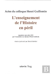 Actes Du Colloque Henri Guillemin : L'Enseignement De L'Histoire En Péril