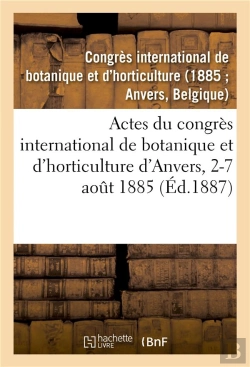 Bertrand.pt - Actes Du Congres International De Botanique Et D'Horticulture D'Anvers, 2-7 Aout 1885