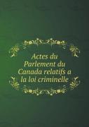 Actes Du Parlement Du Canada Relatifs A La Loi Criminelle