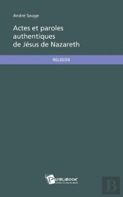 Actes Et Paroles Authentiques De Jésus De Nazareth