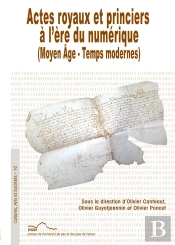 Actes Royaux Et Princiers À L'Ère Du Numérique : (Moyen Âge - Temps Modernes)