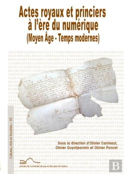 Bertrand.pt - Actes Royaux Et Princiers À L'Ère Du Numérique : (Moyen Âge - Temps Modernes)