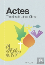 Actes ; Témoins De Jésus-Christ ; 24 Canevas De Partage Biblique