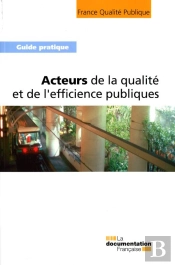 Acteurs De La Qualité Et De L'Efficience Publiques ; Guide Pratique