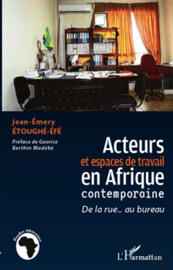 Bertrand.pt - Acteurs Et Espaces De Travail En Afrique Contemporaine ; De La Rue Au Bureau