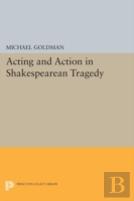 Acting And Action In Shakespearean Tragedy