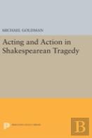 Acting And Action In Shakespearean Tragedy