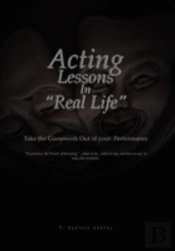 Acting Lessons In ''Real Life'': Take The Guesswork Out Of Your Performance