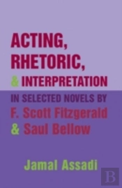 Acting, Rhetoric, And Interpretation In Selected Novels By F. Scott Fitzgerald And Saul Bellow