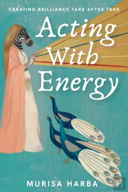 Bertrand.pt - Acting With Energy: Creating Brilliance Take After Take