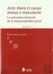 Actio Libera In Causa Dolosa E Imprudente. La Estructura Temporal De La Responsabilidad Penal.