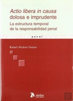 Bertrand.pt - Actio Libera In Causa Dolosa E Imprudente. La Estructura Temporal De La Responsabilidad Penal.